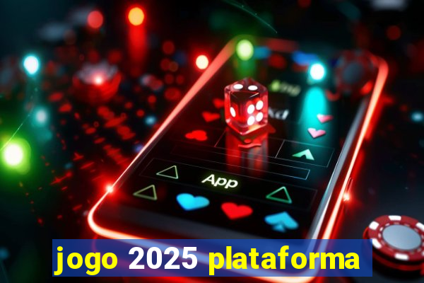 jogo 2025 plataforma